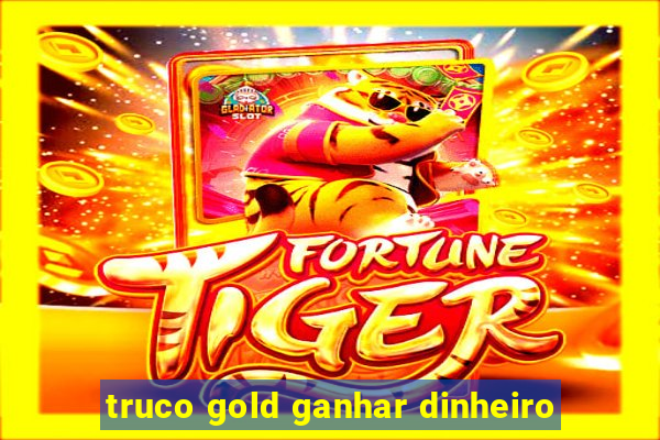 truco gold ganhar dinheiro